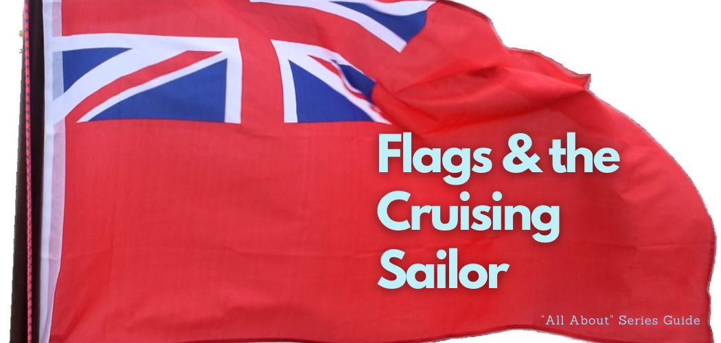 Flags and the cruising sailor – Basic flag etiquette.