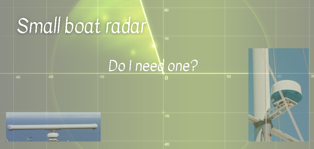 Small boat radar, do I need one?